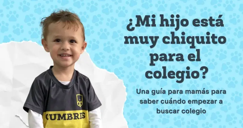 ¿Mi hijo está muy chiquito para el colegio? Cuándo empezar a buscar colegio